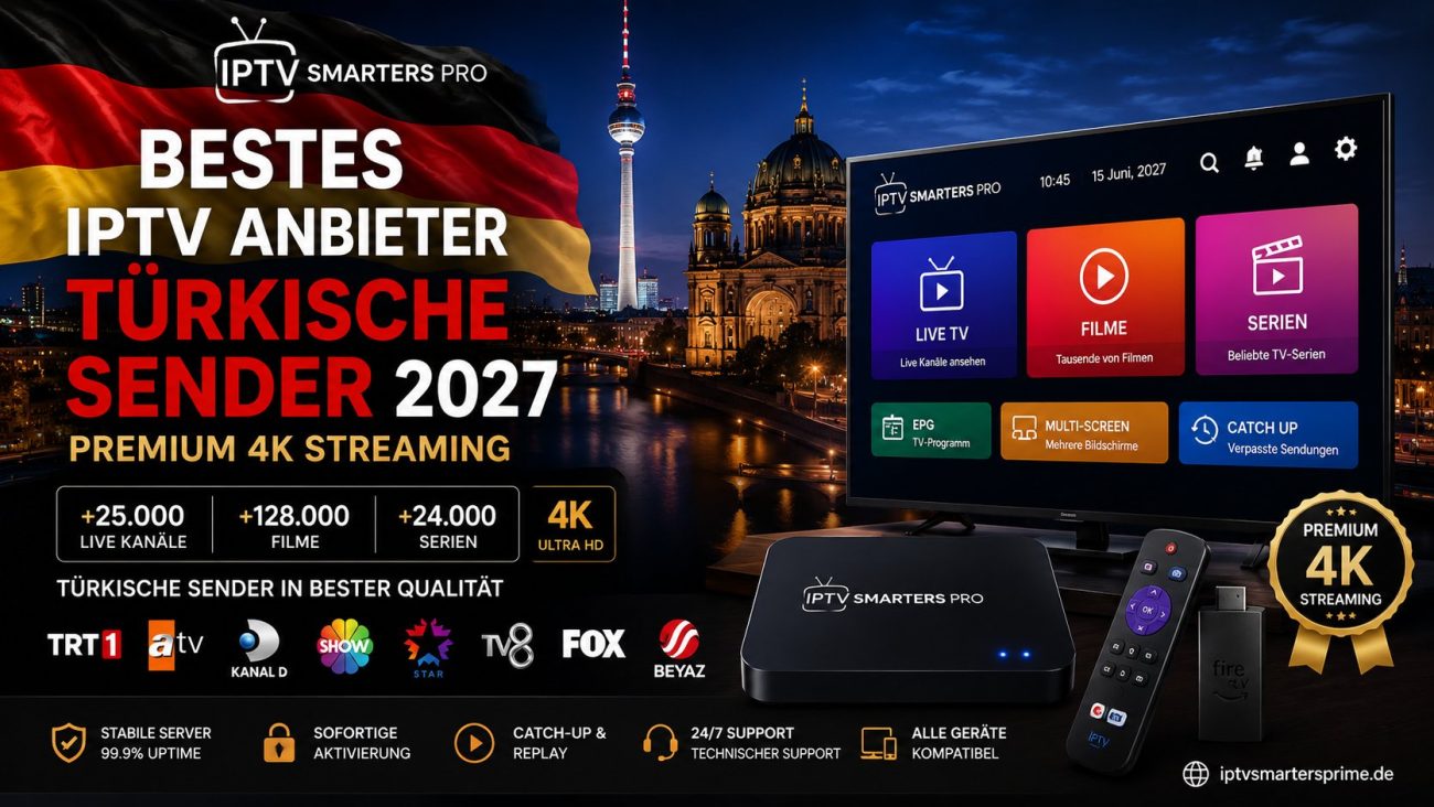 Bestes IPTV Anbieter Türkische Sender 2027 – Premium 4K Streaming