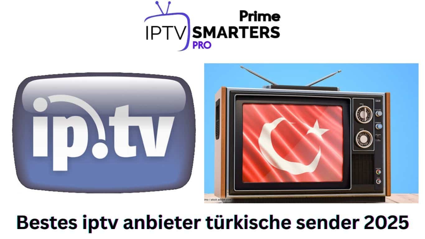 Bestes iptv anbieter türkische sender 2025