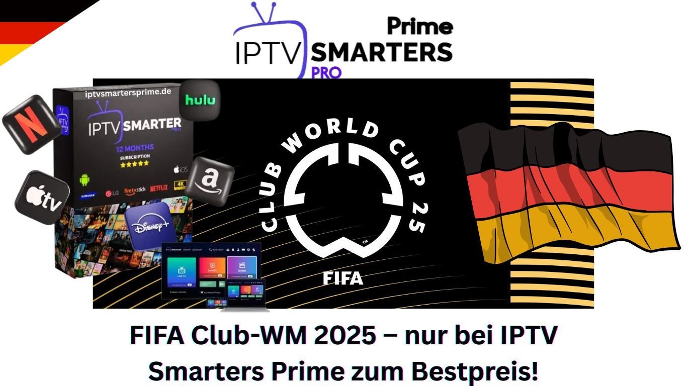FIFA Club-WM 2025 – nur bei IPTV Smarters Prime zum Bestpreis!