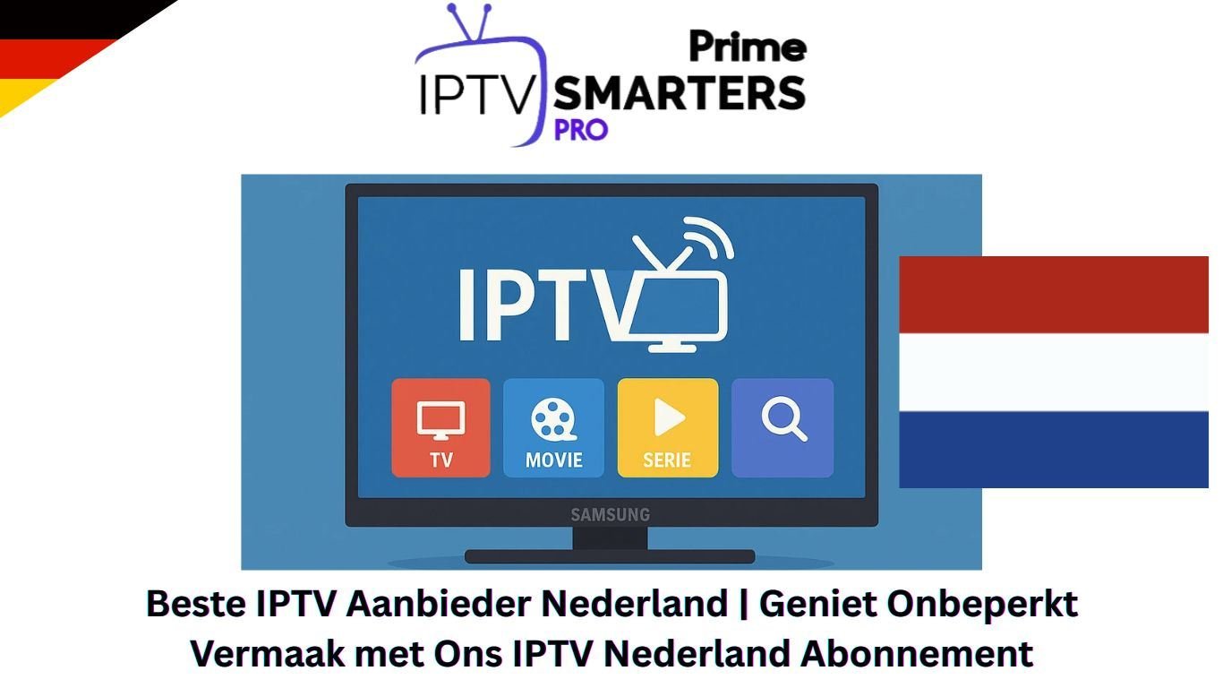 Beste IPTV Aanbieder Nederland | Geniet Onbeperkt Vermaak met Ons IPTV Nederland Abonnement