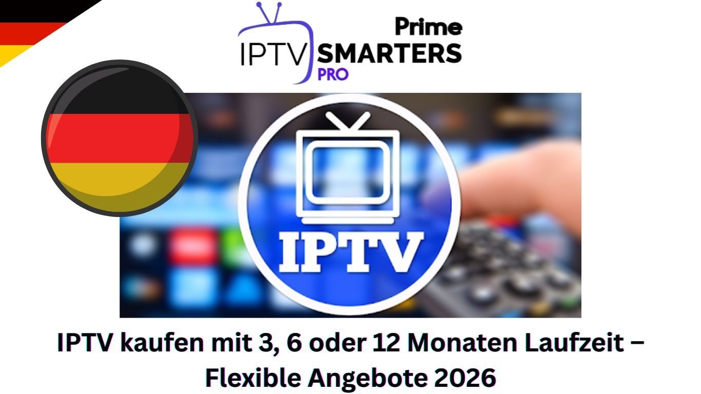 IPTV kaufen mit 3, 6 oder 12 Monaten Laufzeit – Flexible Angebote 2026