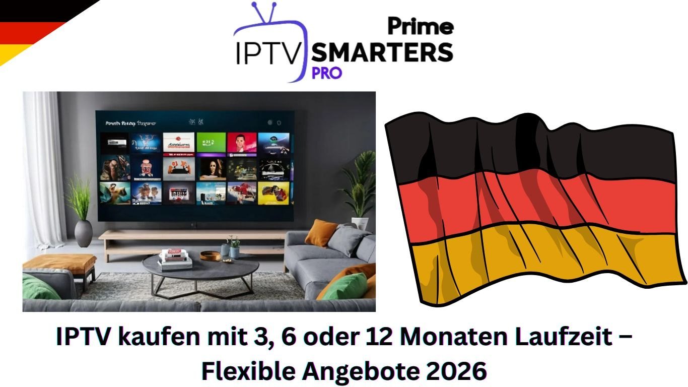 IPTV kaufen mit 3, 6 oder 12 Monaten Laufzeit – Flexible Angebote 2026