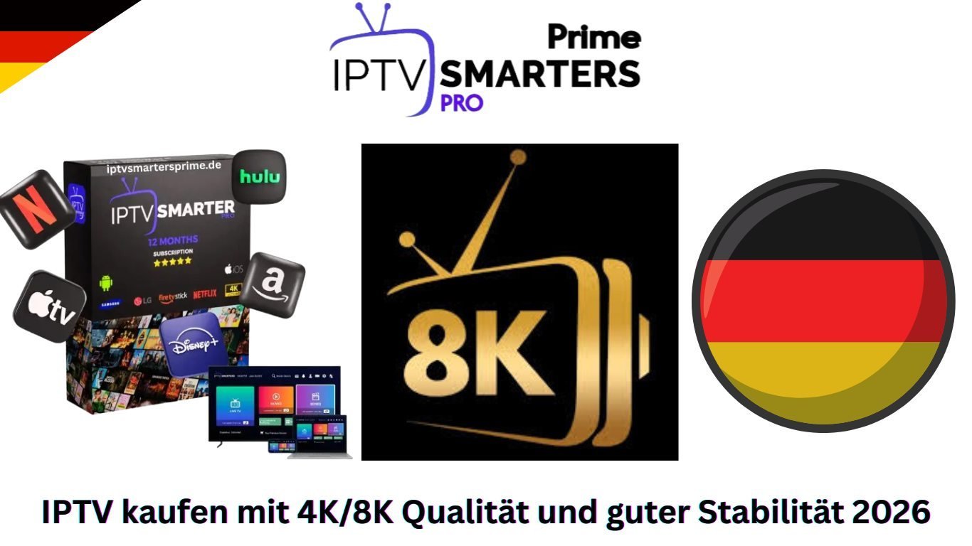 IPTV kaufen mit 4K/8K Qualität und guter Stabilität 2026