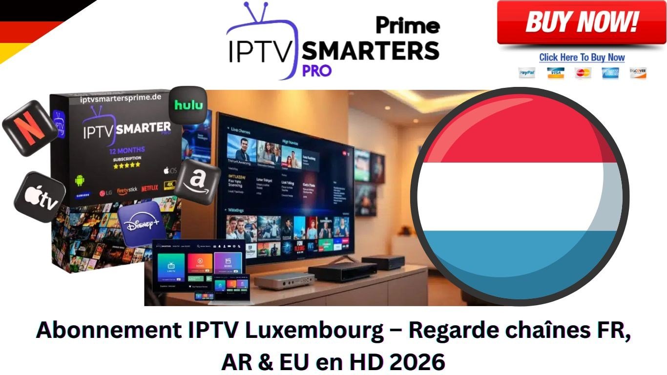 Abonnement IPTV Luxembourg – Regarde chaînes FR, AR & EU en HD 2026