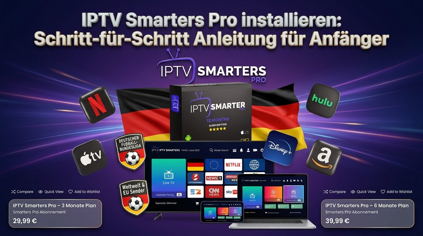 IPTV Smarters Pro installieren : Schritt-für-Schritt Anleitung für Anfänger
